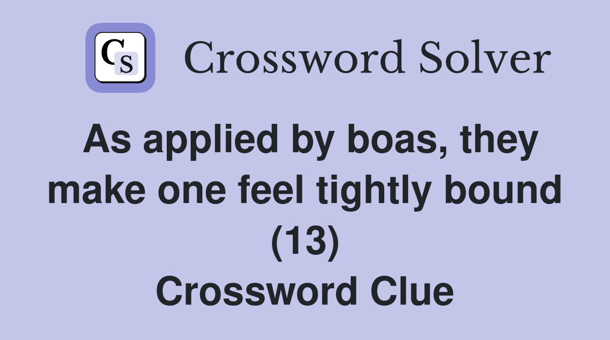 As applied by boas, they make one feel tightly bound (13) Crossword